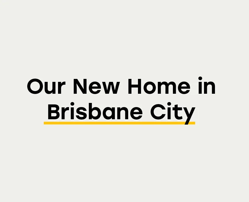 Banner with the text “Our New Home in Brisbane City” highlighted with a yellow underline.